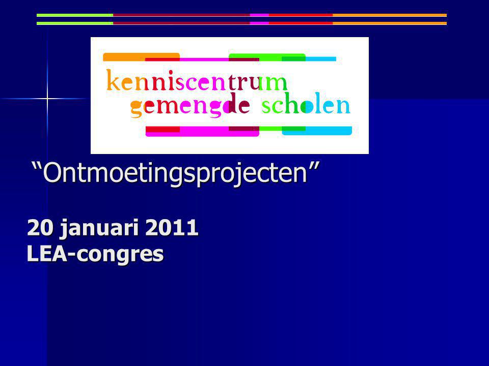 Ontmoetingsprojecten 20 januari 2011 LEA-congres Ontmoetingsprojecten 20 januari 2011 LEA-congres
