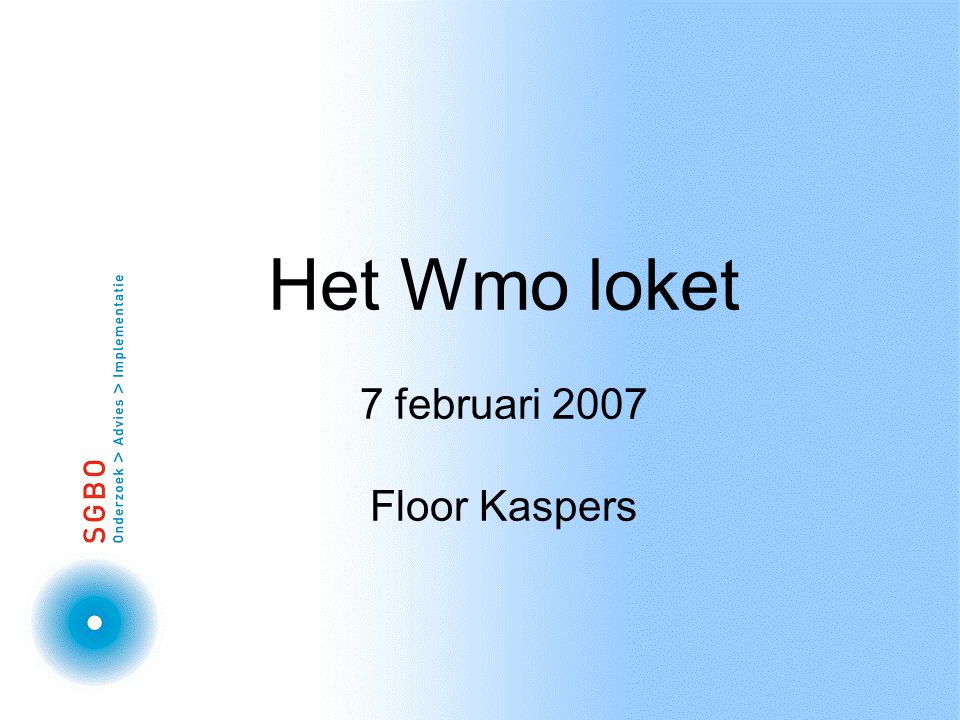 Het Wmo loket 7 februari 2007 Floor Kaspers
