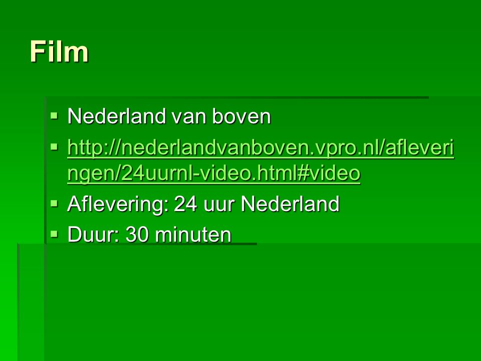Film  Nederland van boven    ngen/24uurnl-video.html#video   ngen/24uurnl-video.html#video   ngen/24uurnl-video.html#video  Aflevering: 24 uur Nederland  Duur: 30 minuten