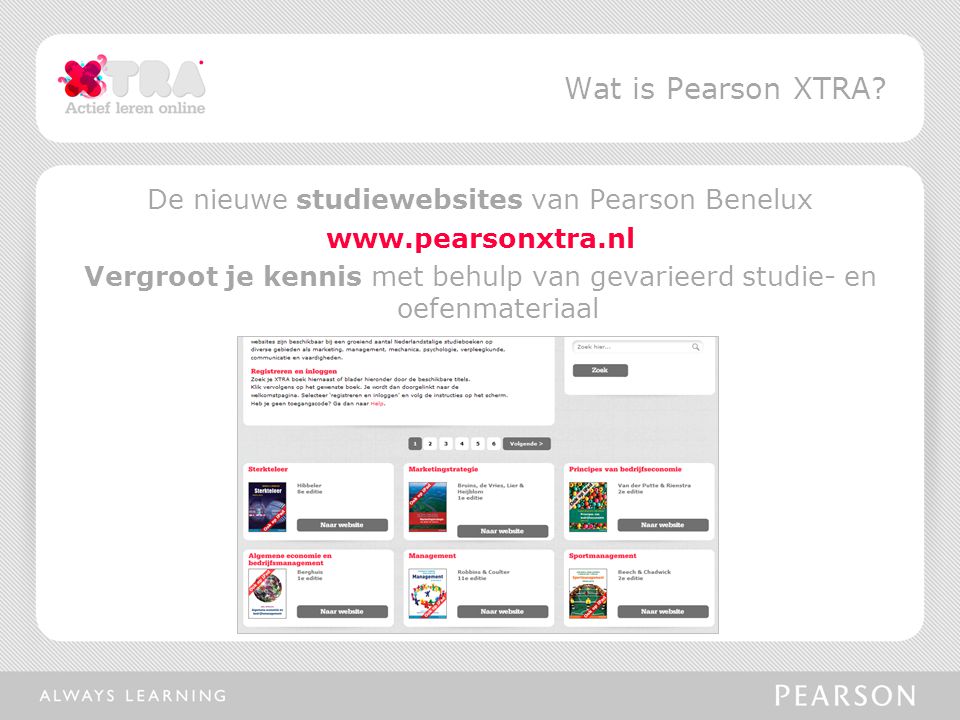 De nieuwe studiewebsites van Pearson Benelux   Vergroot je kennis met behulp van gevarieerd studie- en oefenmateriaal Wat is Pearson XTRA