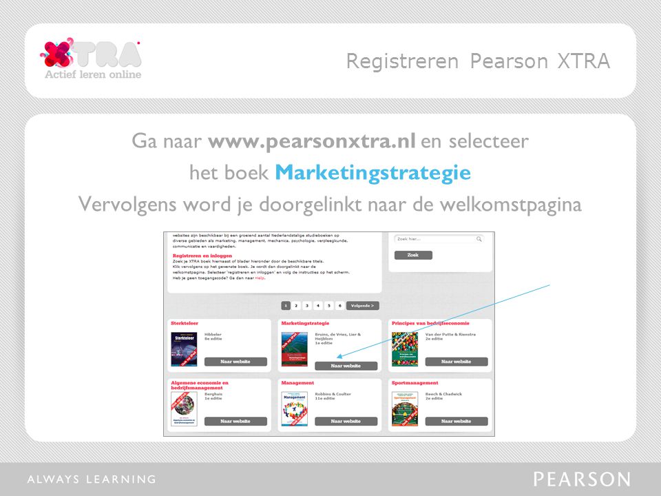 Ga naar   en selecteer het boek Marketingstrategie Vervolgens word je doorgelinkt naar de welkomstpagina Registreren Pearson XTRA