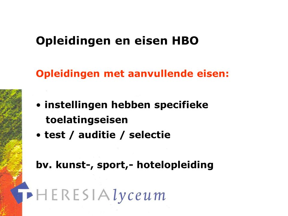 Opleidingen en eisen HBO Opleidingen met aanvullende eisen: instellingen hebben specifieke toelatingseisen test / auditie / selectie bv.