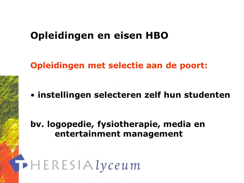 Opleidingen en eisen HBO Opleidingen met selectie aan de poort: instellingen selecteren zelf hun studenten bv.