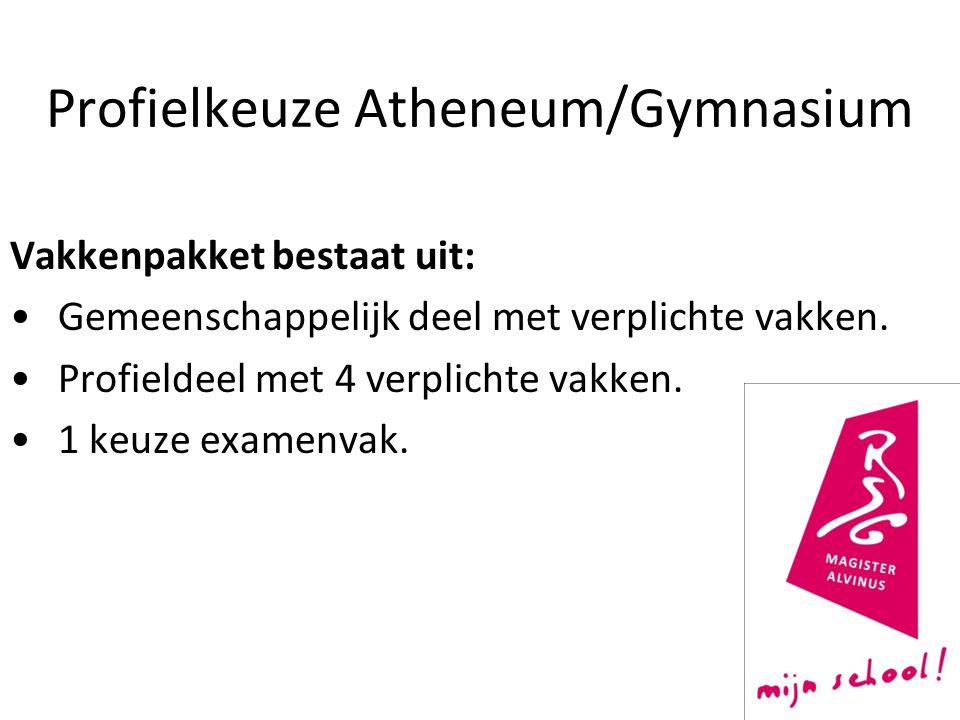 Profielkeuze Atheneum/Gymnasium Vakkenpakket bestaat uit: Gemeenschappelijk deel met verplichte vakken.