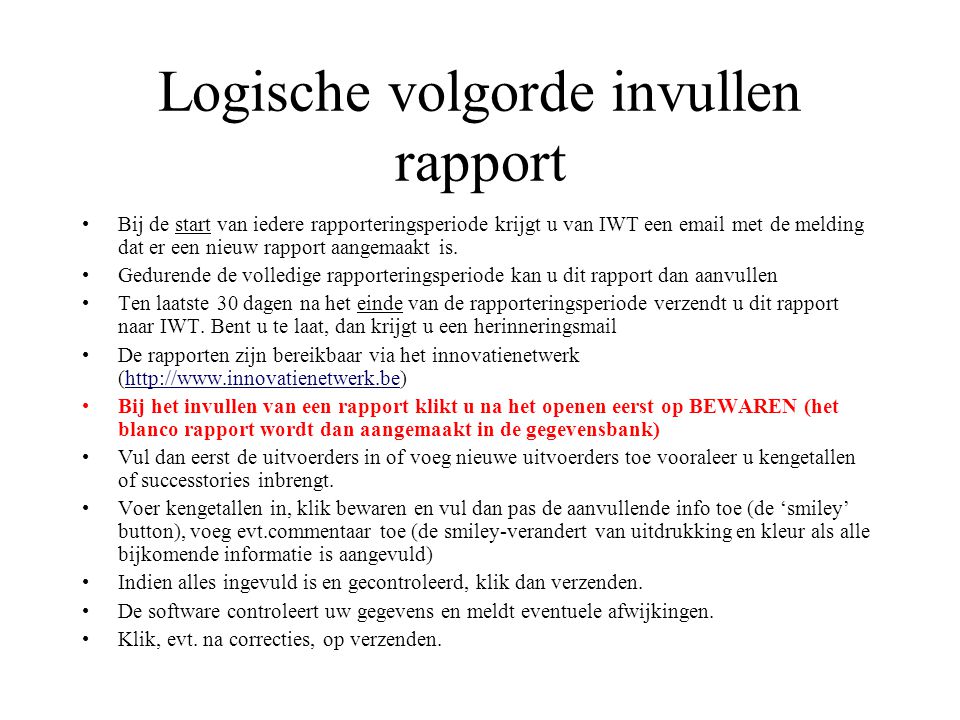 Logische volgorde invullen rapport Bij de start van iedere rapporteringsperiode krijgt u van IWT een  met de melding dat er een nieuw rapport aangemaakt is.