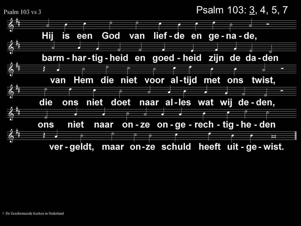 Psalm 103: 3, 4, 5, 7