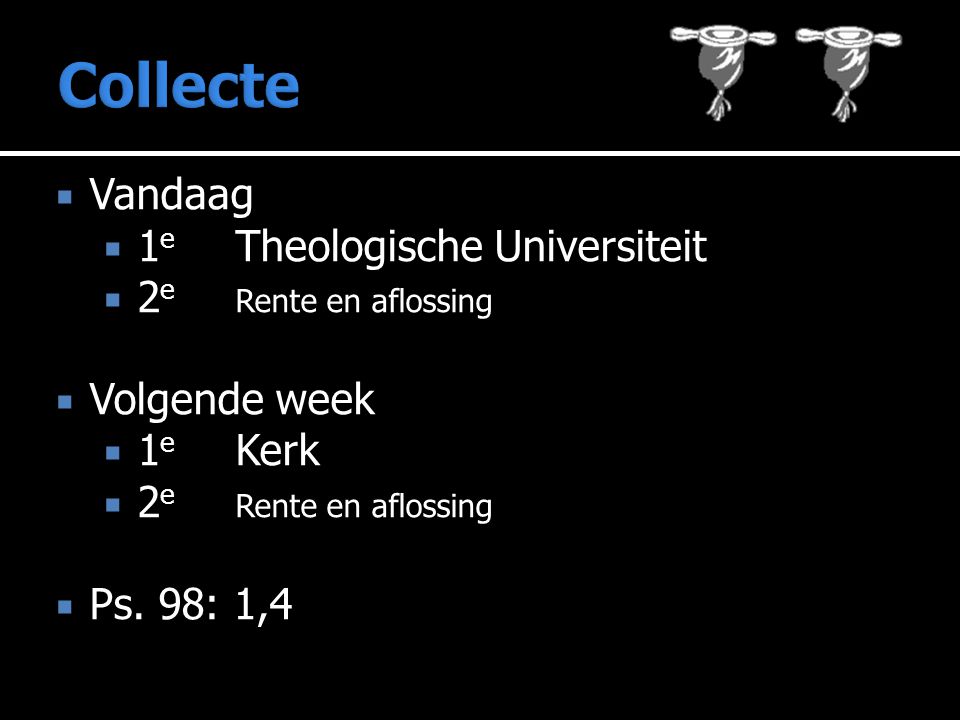  Vandaag  1 e Theologische Universiteit  2 e Rente en aflossing  Volgende week  1 e Kerk  2 e Rente en aflossing  Ps.