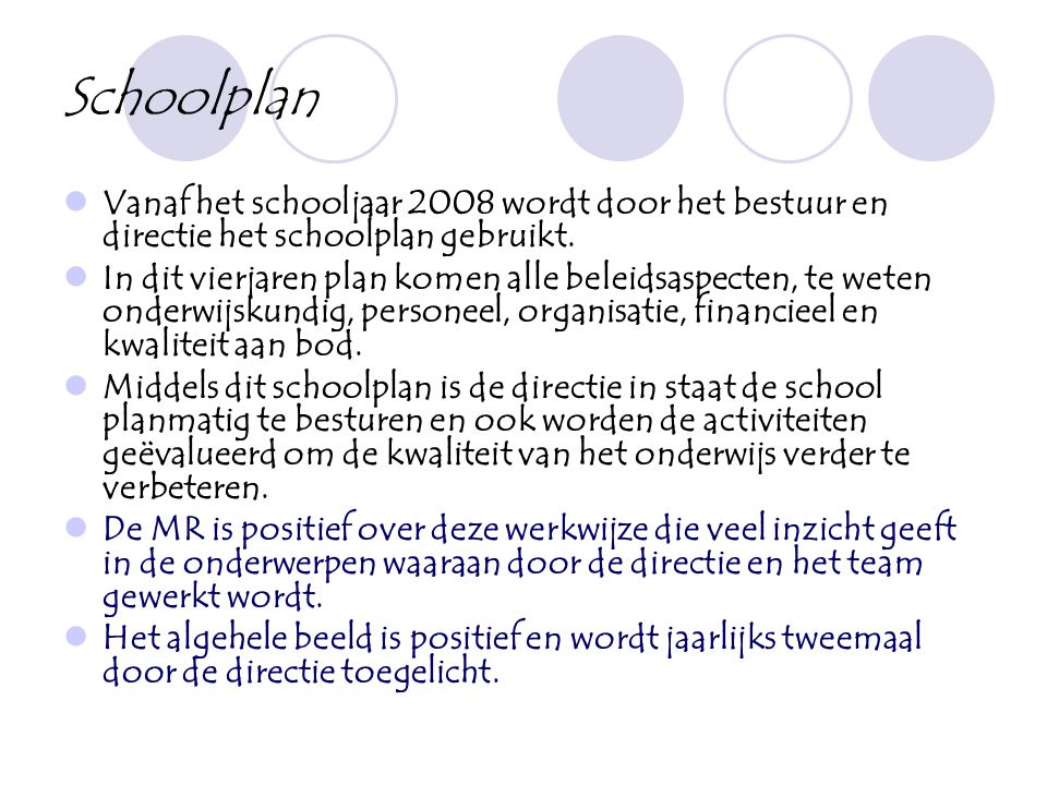Schoolplan Vanaf het schooljaar 2008 wordt door het bestuur en directie het schoolplan gebruikt.