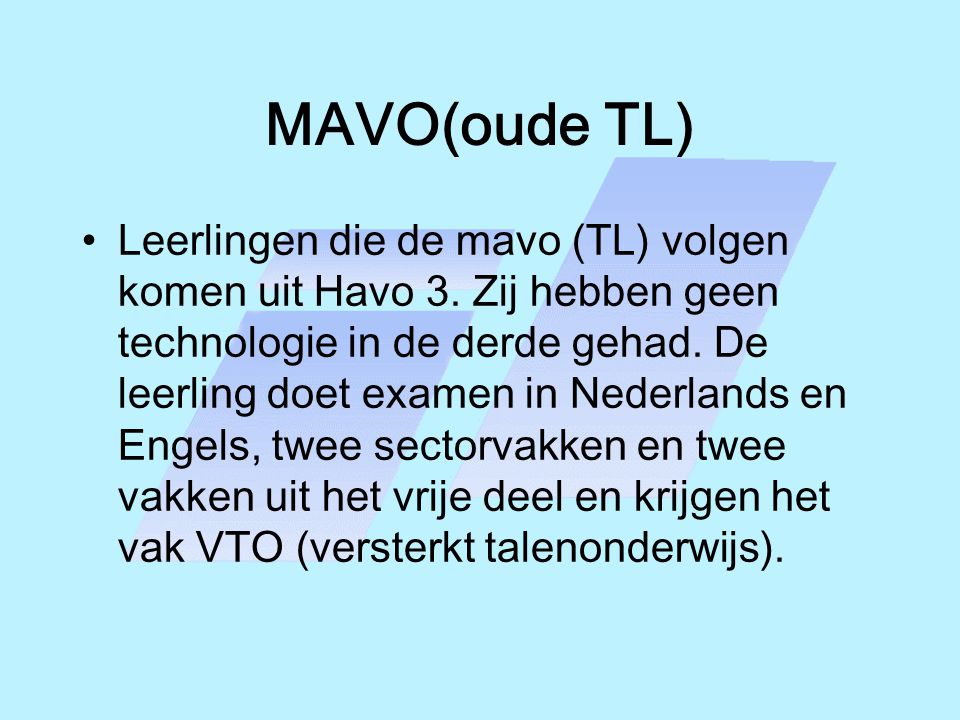 MAVO(oude TL) Leerlingen die de mavo (TL) volgen komen uit Havo 3.