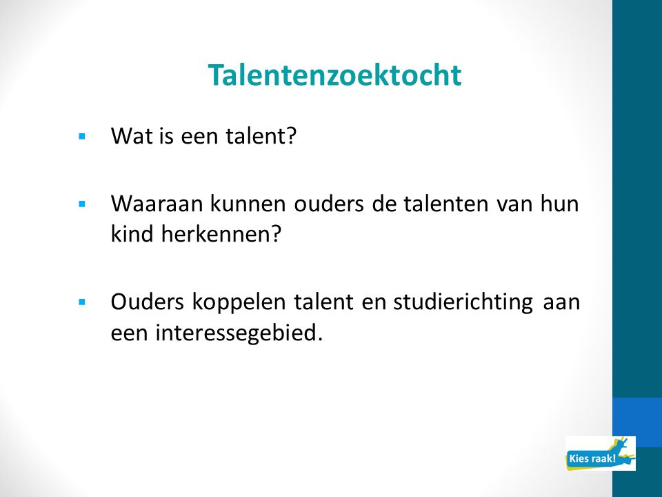 Talentenzoektocht  Wat is een talent.  Waaraan kunnen ouders de talenten van hun kind herkennen.
