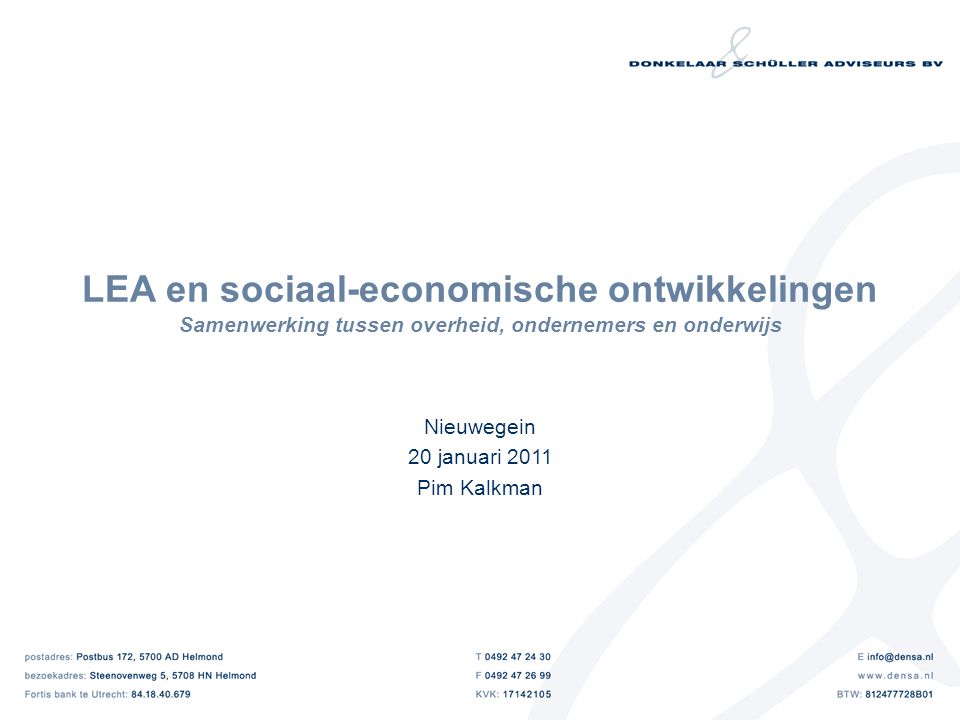 LEA en sociaal-economische ontwikkelingen Samenwerking tussen overheid, ondernemers en onderwijs Nieuwegein 20 januari 2011 Pim Kalkman