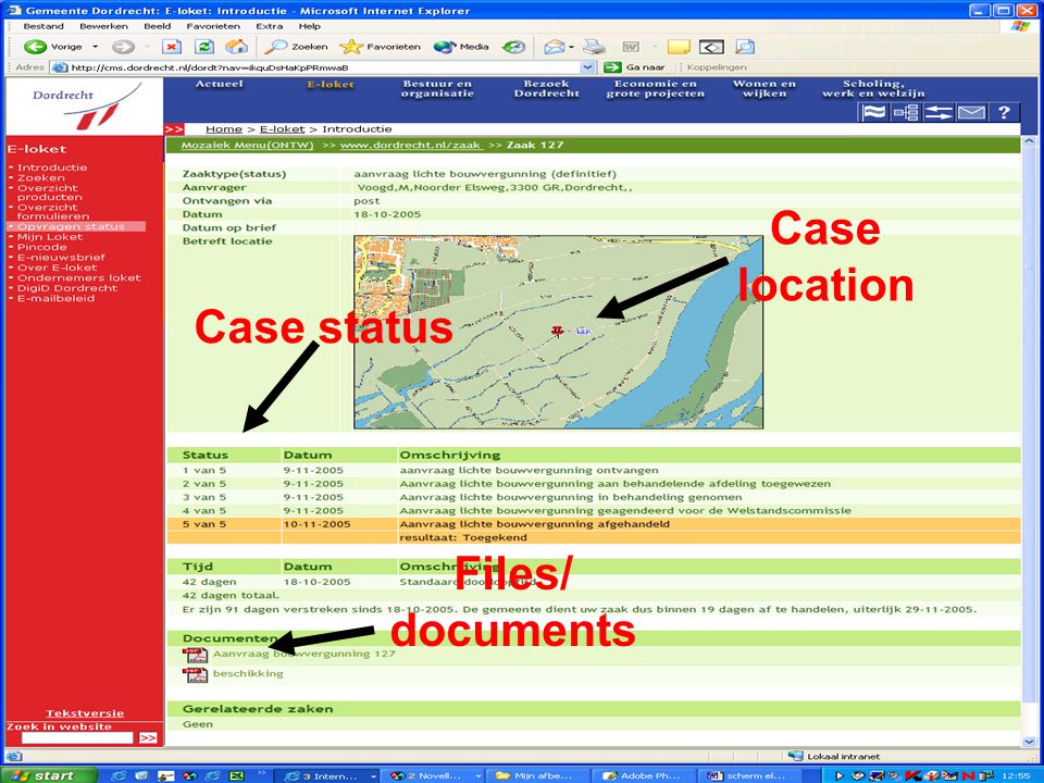 E-Team 2006 Vergunningverlening en handhaving; de keten gedigitaliseerd Scherm voor de aanvrager over zijn zaak Case location Files/ documents Case status