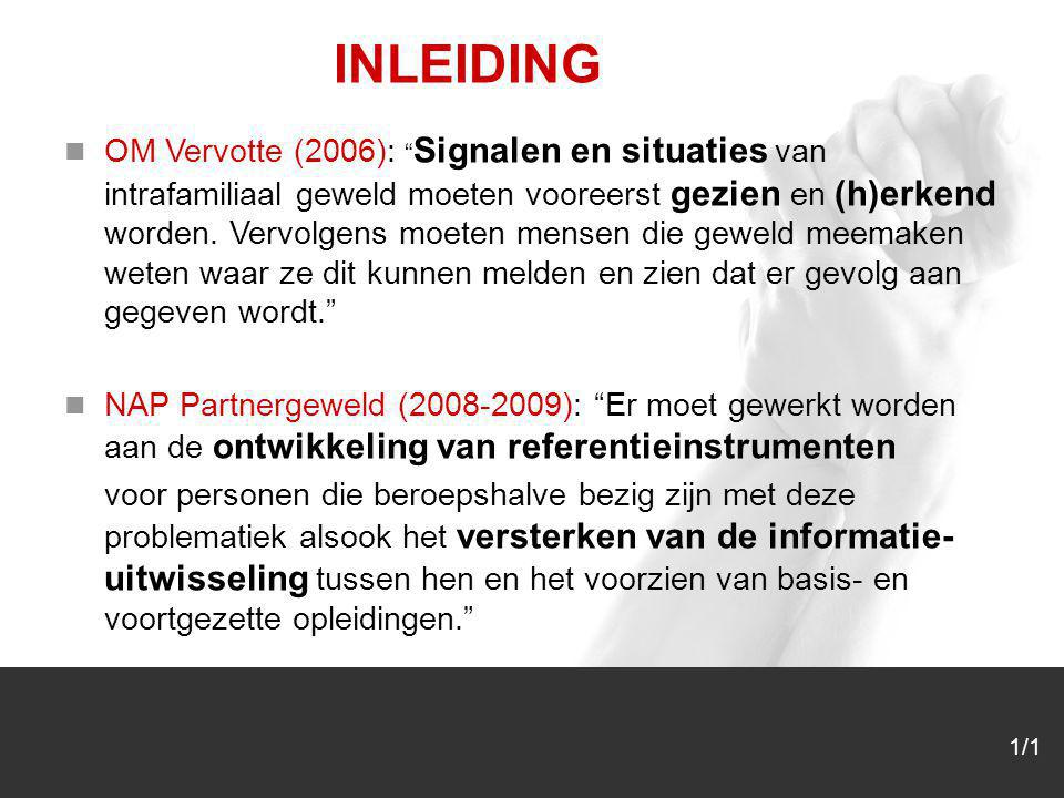 1/1 INLEIDING OM Vervotte (2006): Signalen en situaties van intrafamiliaal geweld moeten vooreerst gezien en (h)erkend worden.