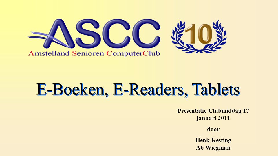 E-Boeken, E-Readers, Tablets Presentatie Clubmiddag 17 januari 2011 door Henk Kesting Ab Wiegman