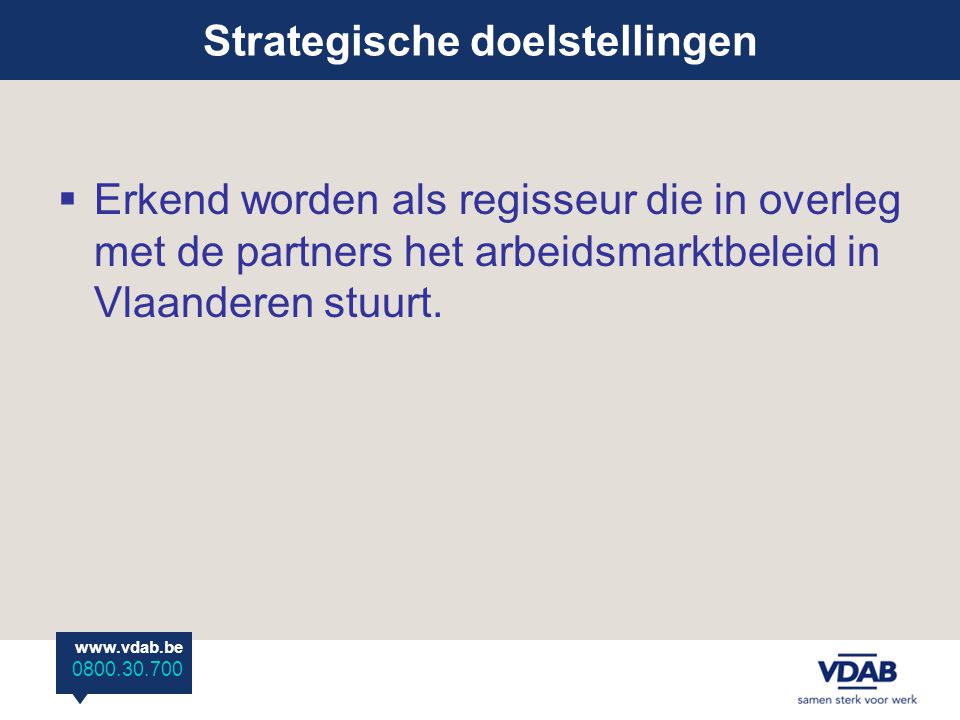  Erkend worden als regisseur die in overleg met de partners het arbeidsmarktbeleid in Vlaanderen stuurt.