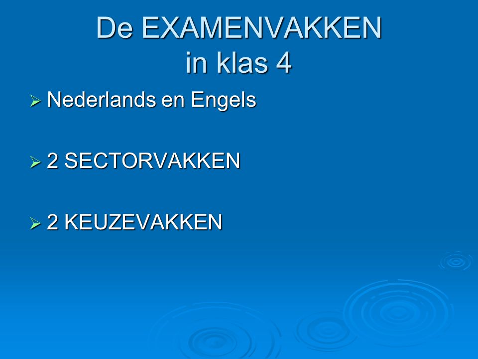 De EXAMENVAKKEN in klas 4  Nederlands en Engels  2 SECTORVAKKEN  2 KEUZEVAKKEN