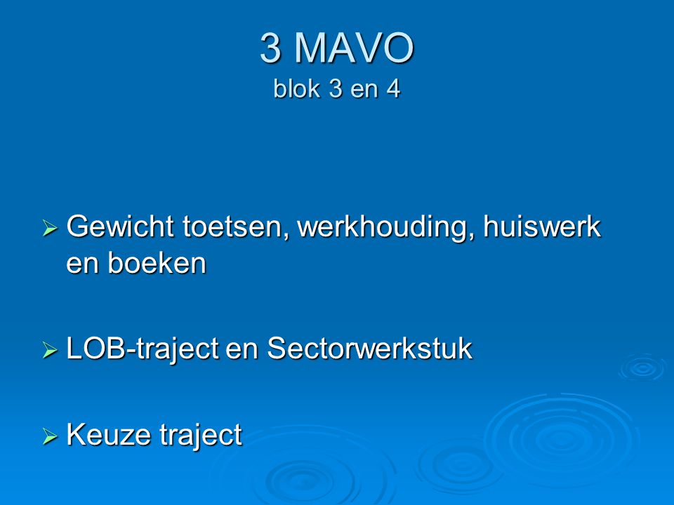 3 MAVO blok 3 en 4  Gewicht toetsen, werkhouding, huiswerk en boeken  LOB-traject en Sectorwerkstuk  Keuze traject