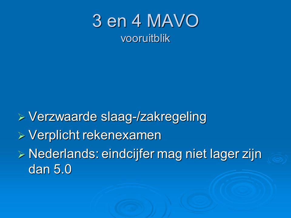 3 en 4 MAVO vooruitblik  Verzwaarde slaag-/zakregeling  Verplicht rekenexamen  Nederlands: eindcijfer mag niet lager zijn dan 5.0