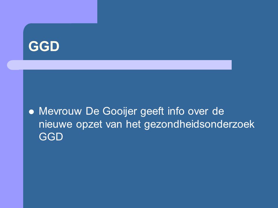 GGD Mevrouw De Gooijer geeft info over de nieuwe opzet van het gezondheidsonderzoek GGD