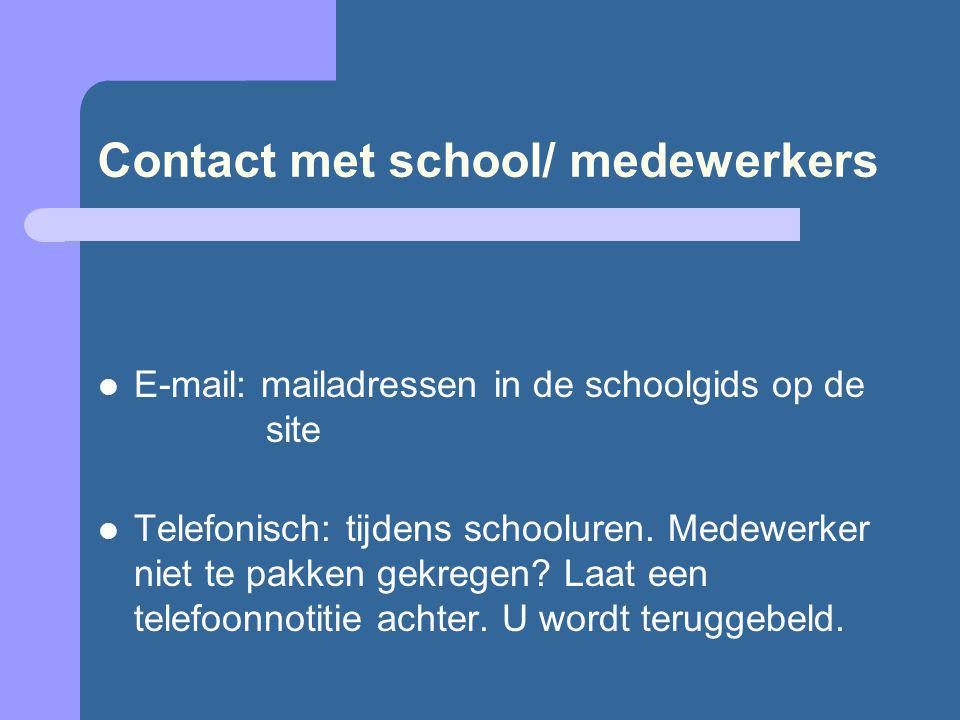 Contact met school/ medewerkers   mailadressen in de schoolgids op de site Telefonisch: tijdens schooluren.
