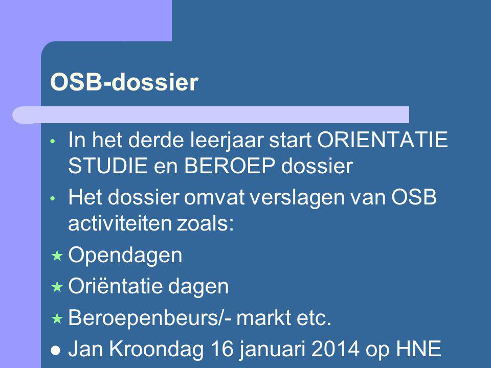 OSB-dossier In het derde leerjaar start ORIENTATIE STUDIE en BEROEP dossier Het dossier omvat verslagen van OSB activiteiten zoals:  Opendagen  Oriëntatie dagen  Beroepenbeurs/- markt etc.