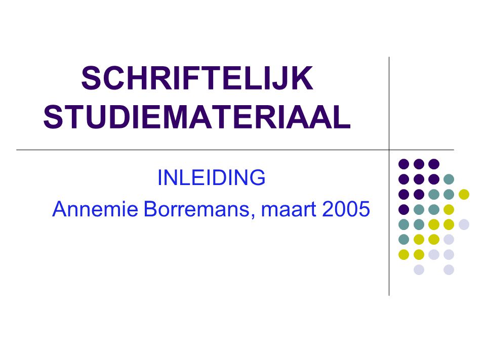 SCHRIFTELIJK STUDIEMATERIAAL INLEIDING Annemie Borremans, maart 2005