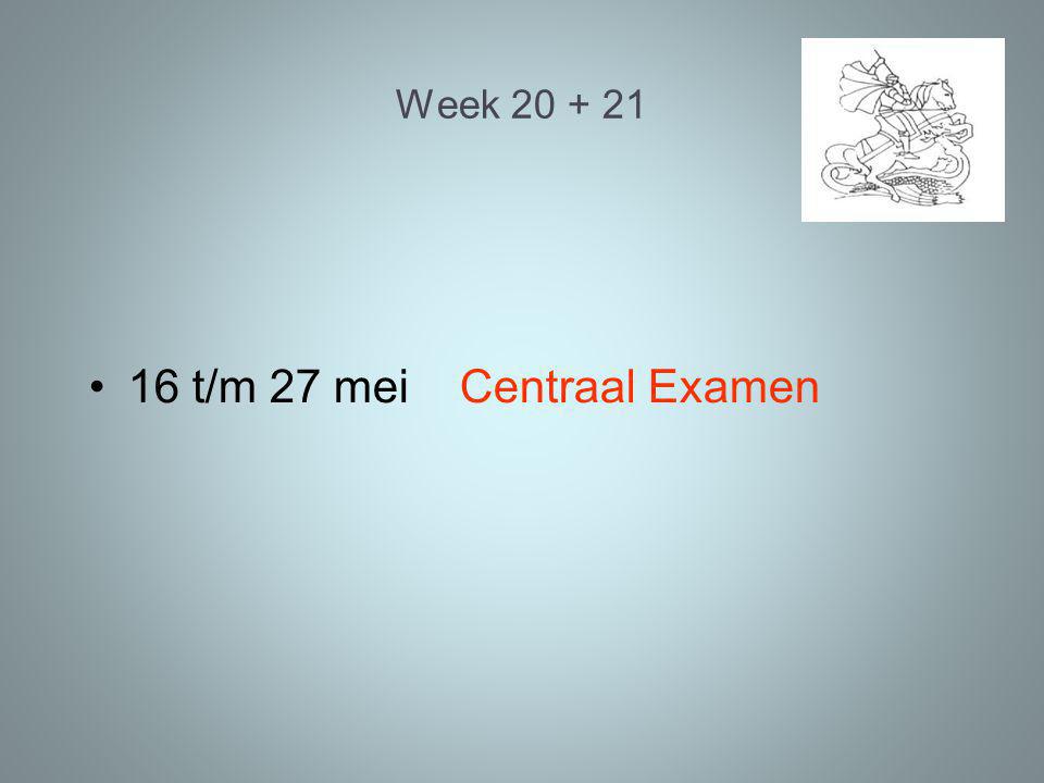 Week t/m 27 mei Centraal Examen