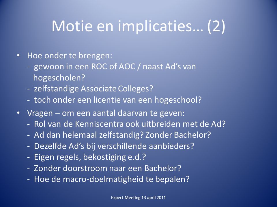Motie en implicaties… (2) Hoe onder te brengen: - gewoon in een ROC of AOC / naast Ad’s van hogescholen.