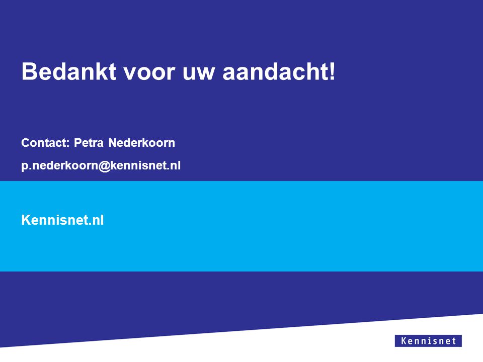 Bedankt voor uw aandacht! Kennisnet.nl Contact: Petra Nederkoorn