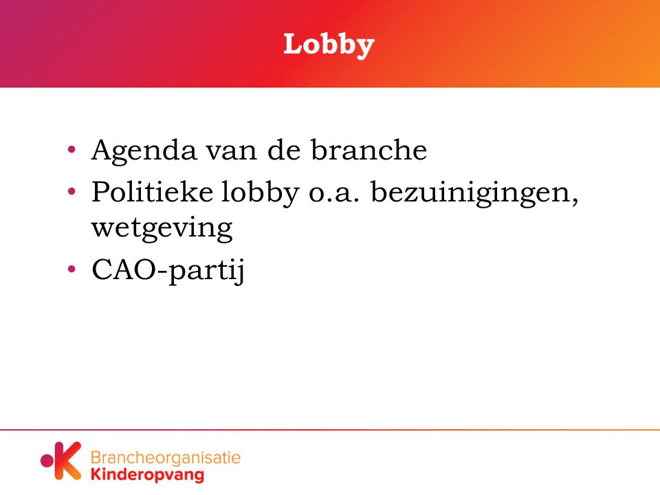 Lobby Agenda van de branche Politieke lobby o.a. bezuinigingen, wetgeving CAO-partij