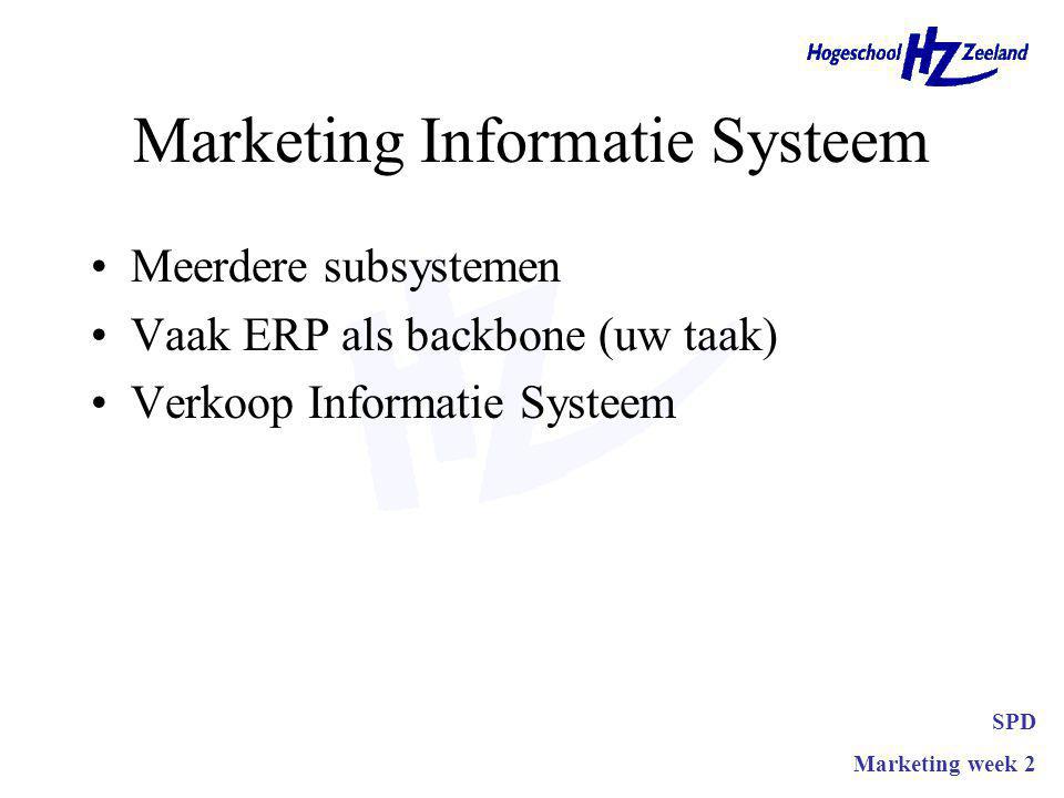 Marketing Informatie Systeem Meerdere subsystemen Vaak ERP als backbone (uw taak) Verkoop Informatie Systeem SPD Marketing week 2
