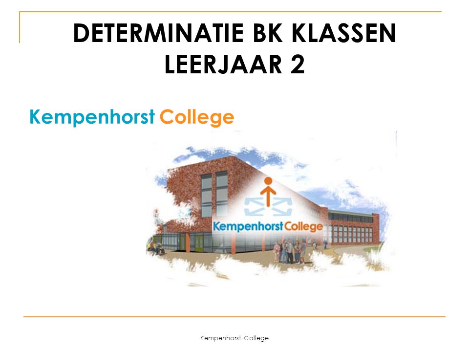 Kempenhorst College DETERMINATIE BK KLASSEN LEERJAAR 2 Kempenhorst College