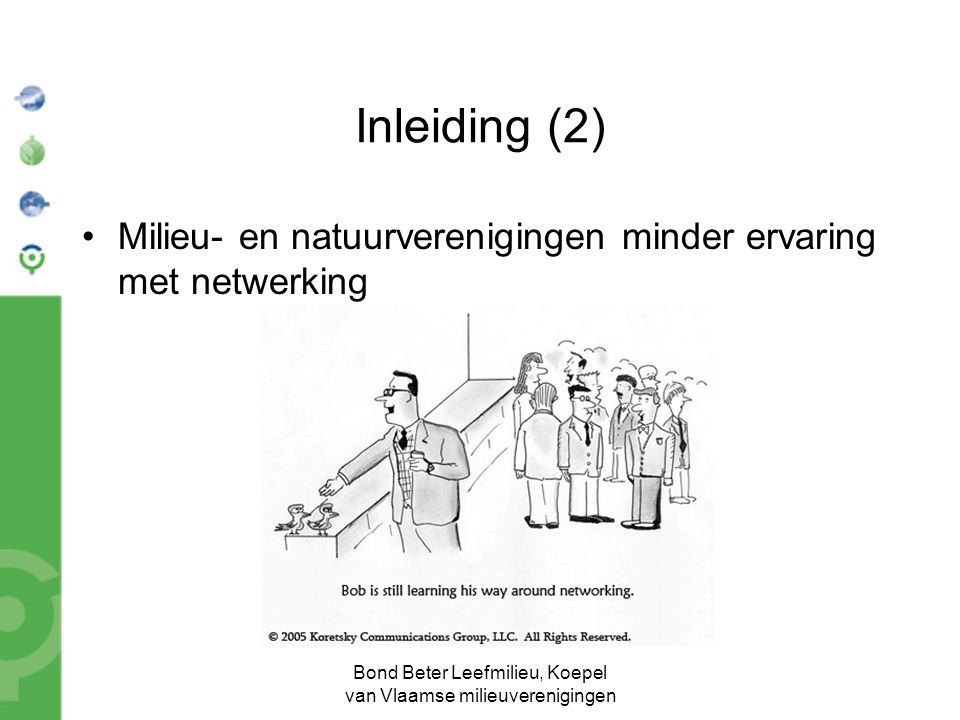 Bond Beter Leefmilieu, Koepel van Vlaamse milieuverenigingen Inleiding (2) Milieu- en natuurverenigingen minder ervaring met netwerking
