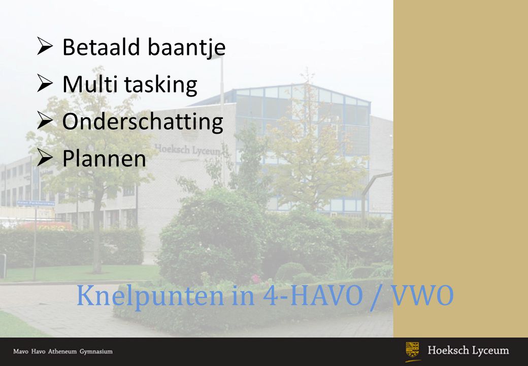 Knelpunten in 4-HAVO / VWO  Betaald baantje  Multi tasking  Onderschatting  Plannen