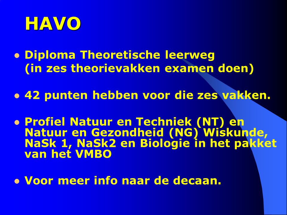 HAVO Diploma Theoretische leerweg (in zes theorievakken examen doen) 42 punten hebben voor die zes vakken.