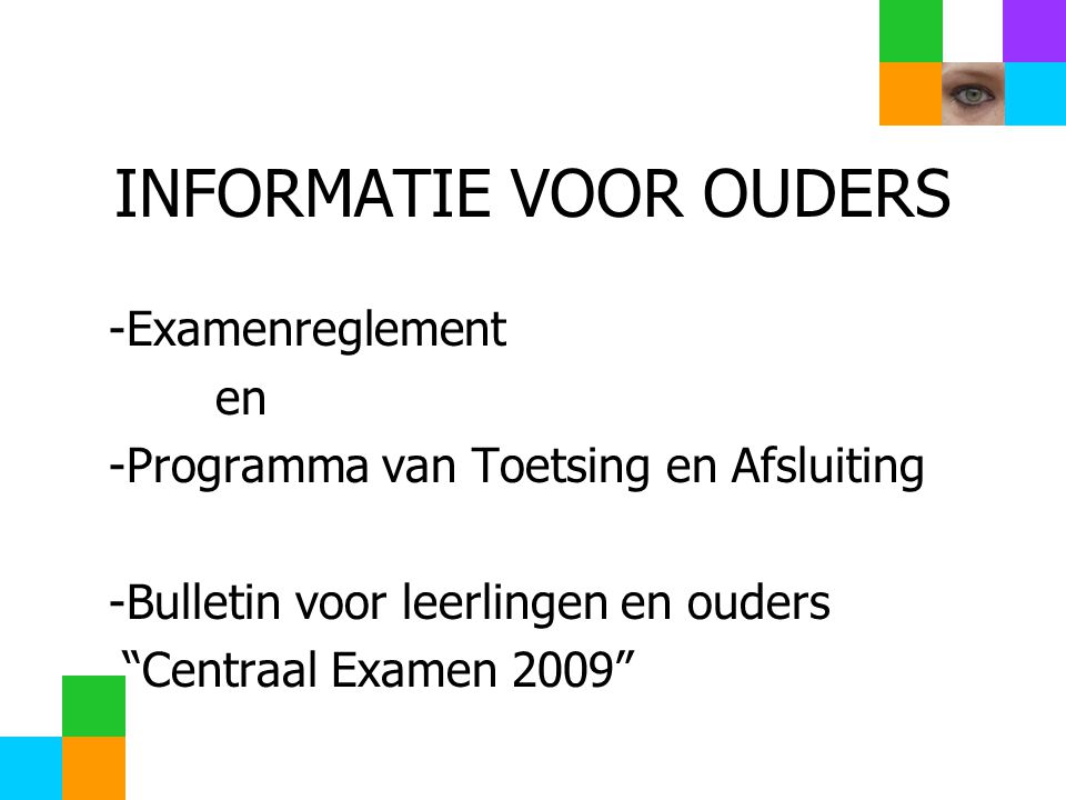 INFORMATIE VOOR OUDERS -Examenreglement en -Programma van Toetsing en Afsluiting -Bulletin voor leerlingen en ouders Centraal Examen 2009