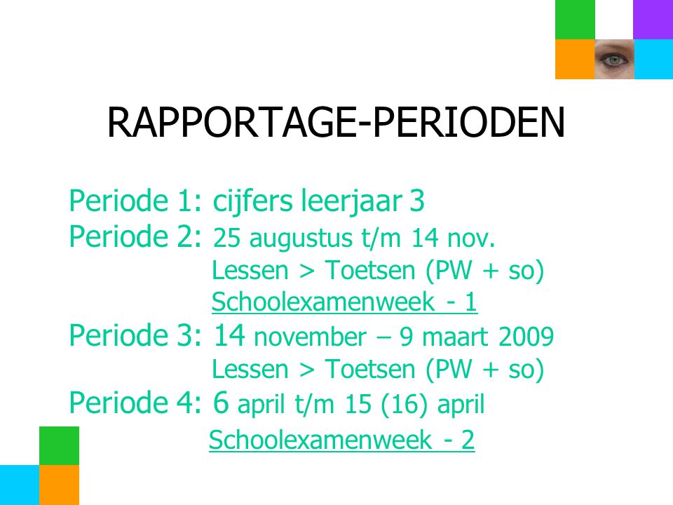 RAPPORTAGE-PERIODEN Periode 1: cijfers leerjaar 3 Periode 2: 25 augustus t/m 14 nov.