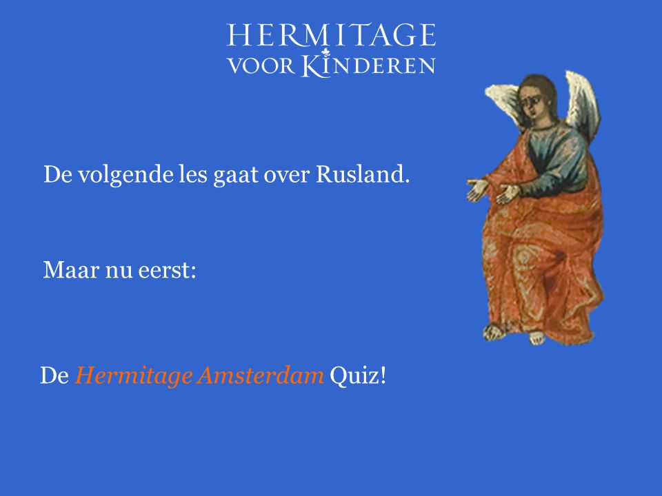 Maar nu eerst: De Hermitage Amsterdam Quiz! De volgende les gaat over Rusland.