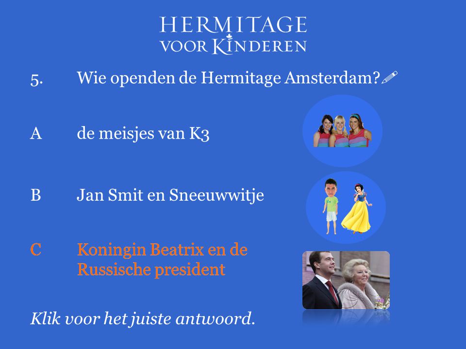 5.Wie openden de Hermitage Amsterdam.  Klik voor het juiste antwoord.