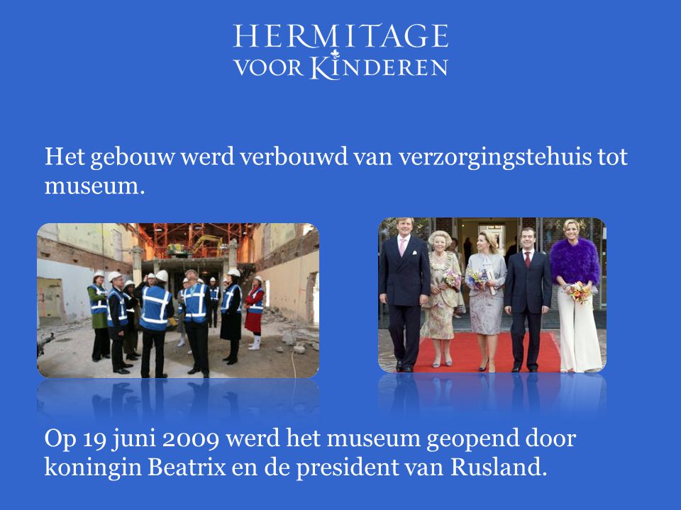 Op 19 juni 2009 werd het museum geopend door koningin Beatrix en de president van Rusland.