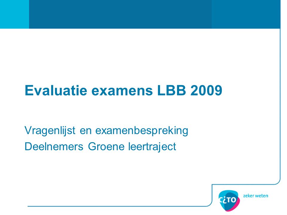 Evaluatie examens LBB 2009 Vragenlijst en examenbespreking Deelnemers Groene leertraject