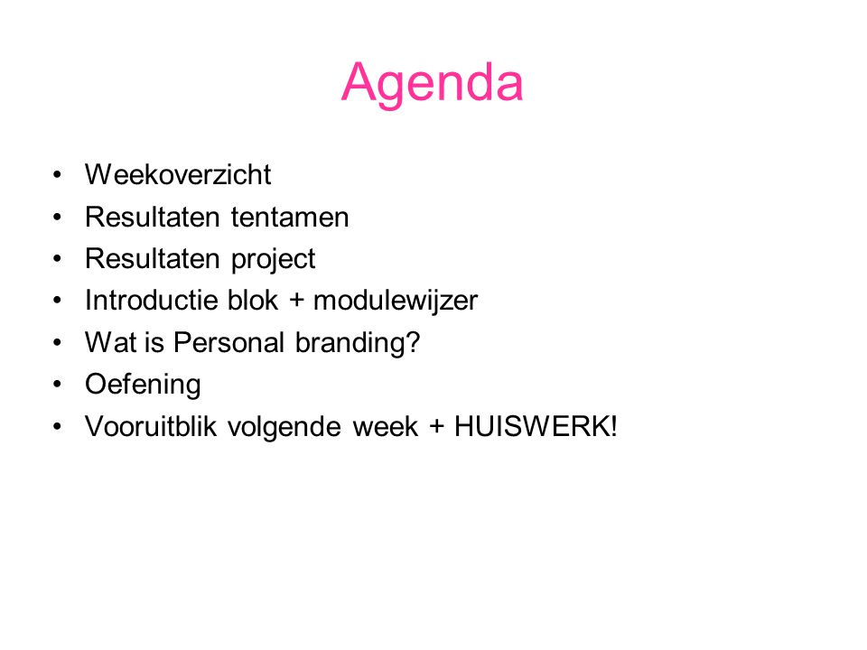 Agenda Weekoverzicht Resultaten tentamen Resultaten project Introductie blok + modulewijzer Wat is Personal branding.