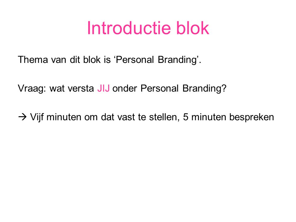 Introductie blok Thema van dit blok is ‘Personal Branding’.