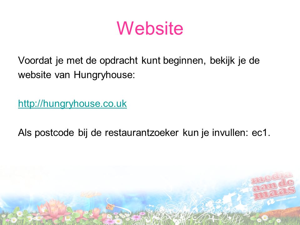 Website Voordat je met de opdracht kunt beginnen, bekijk je de website van Hungryhouse:   Als postcode bij de restaurantzoeker kun je invullen: ec1.
