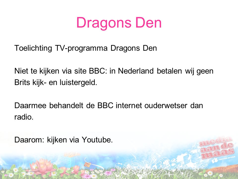 Dragons Den Toelichting TV-programma Dragons Den Niet te kijken via site BBC: in Nederland betalen wij geen Brits kijk- en luistergeld.