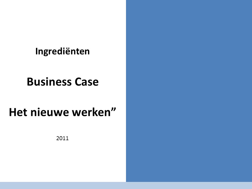 Ingrediënten Business Case Het nieuwe werken 2011