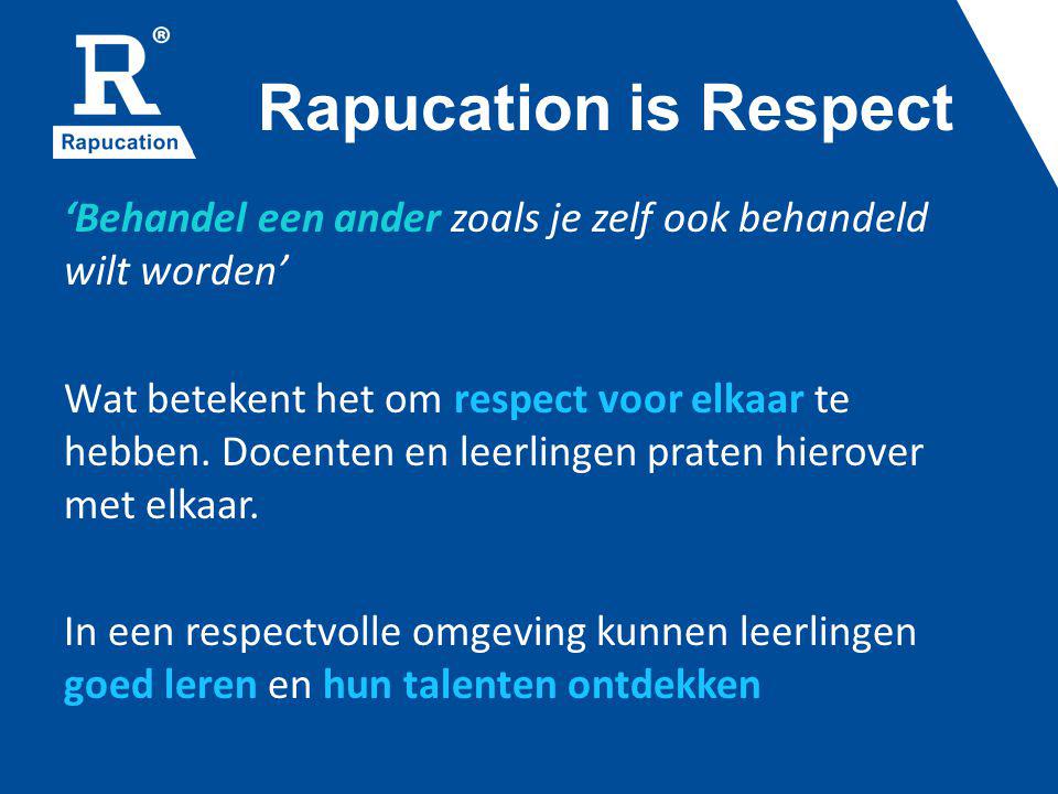 Rapucation is Respect ‘Behandel een ander zoals je zelf ook behandeld wilt worden’ Wat betekent het om respect voor elkaar te hebben.