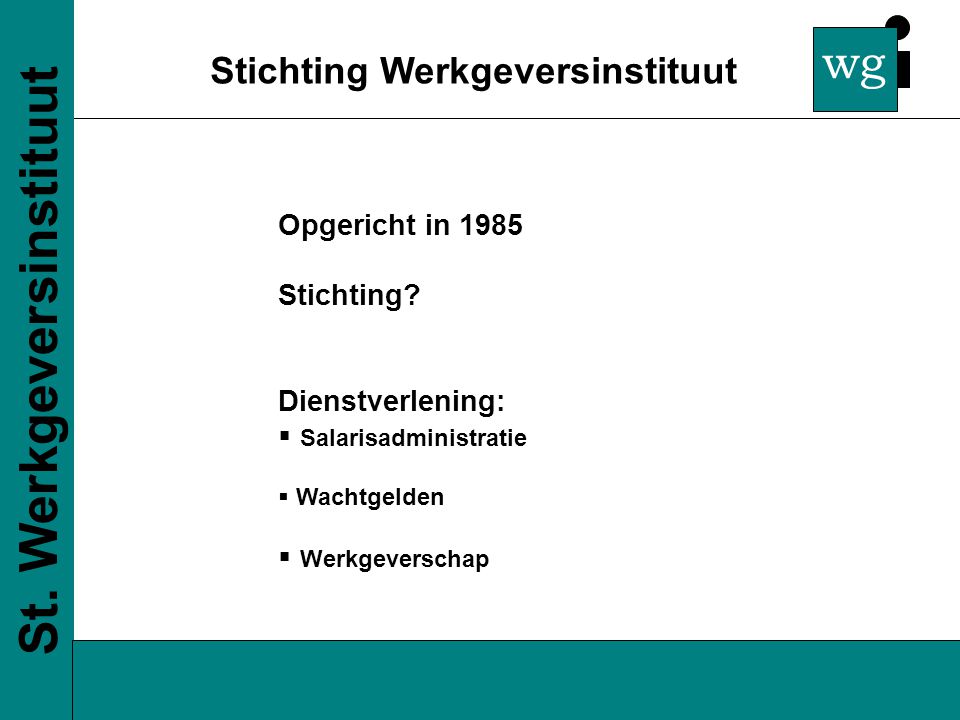 wg Stichting Werkgeversinstituut St. Werkgeversinstituut Opgericht in 1985 Stichting.