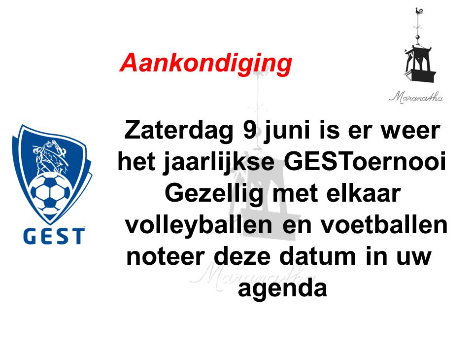Zaterdag 9 juni is er weer het jaarlijkse GESToernooi Gezellig met elkaar volleyballen en voetballen noteer deze datum in uw agenda Aankondiging