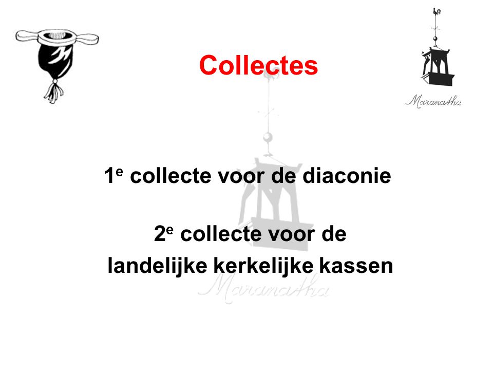 1 e collecte voor de diaconie 2 e collecte voor de landelijke kerkelijke kassen Collectes